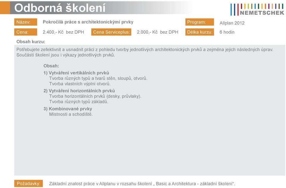Součástí školení jsou i výkazy jednotlivých prvků. 1) Vytváření vertikálních prvků Tvorba různých typů a tvarů stěn, sloupů, otvorů. Tvorba vlastních výplní otvorů.