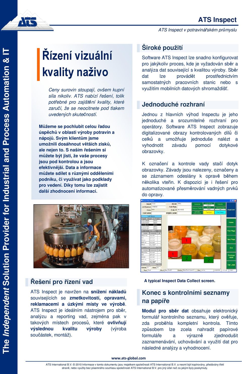 Svým klientům jsme umožnili dosáhnout větších zisků, ale nejen to. S naším řešením si můžete být jisti, že vaše procesy jsou pod kontrolou a jsou efektivnější.