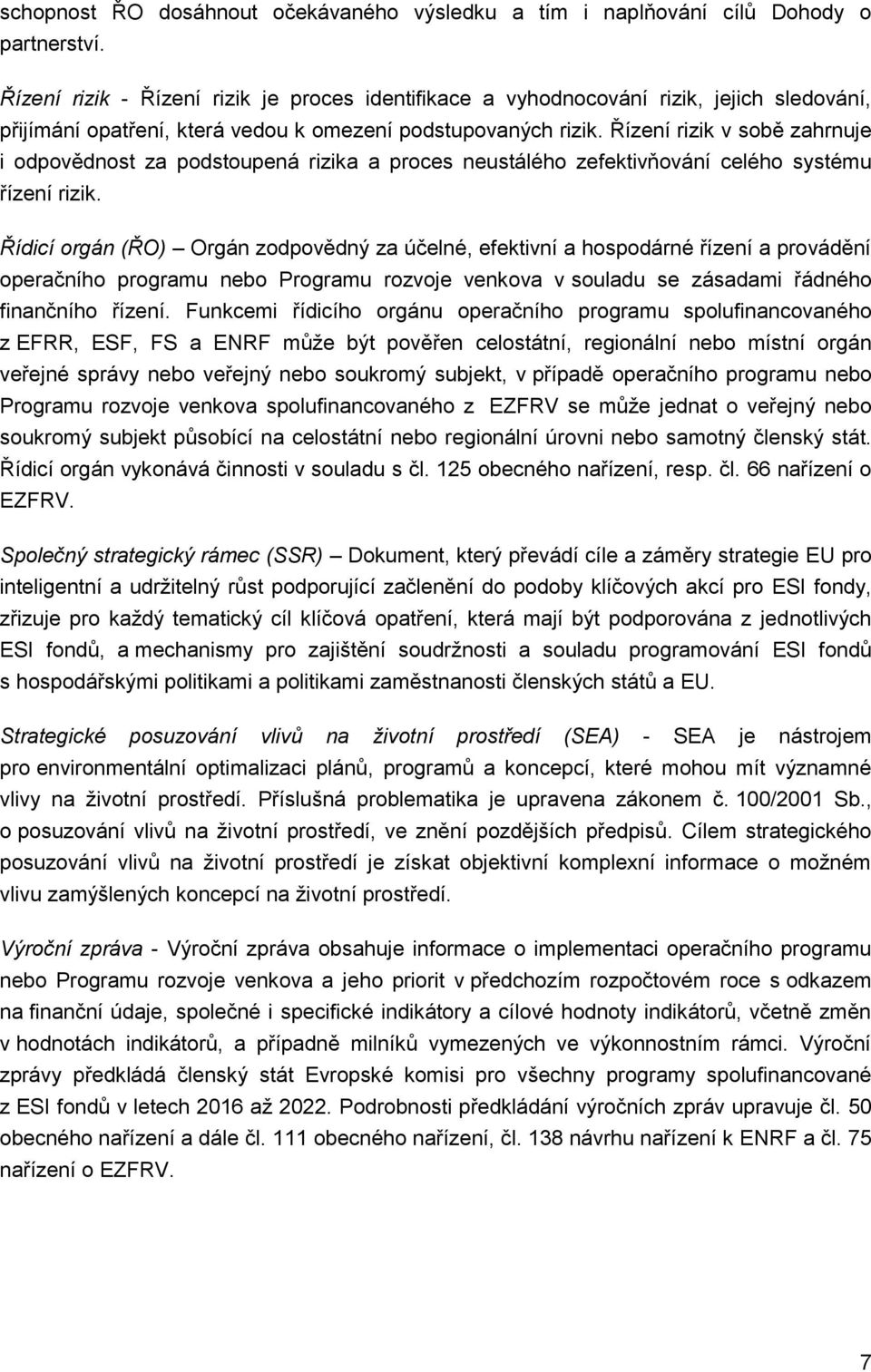 Řízení rizik v sobě zahrnuje i odpovědnost za podstoupená rizika a proces neustálého zefektivňování celého systému řízení rizik.