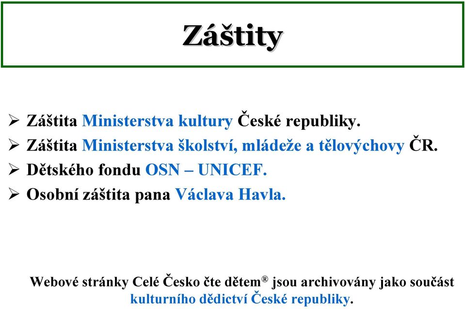 Dětského fondu OSN UNICEF. Osobní záštita pana Václava Havla.