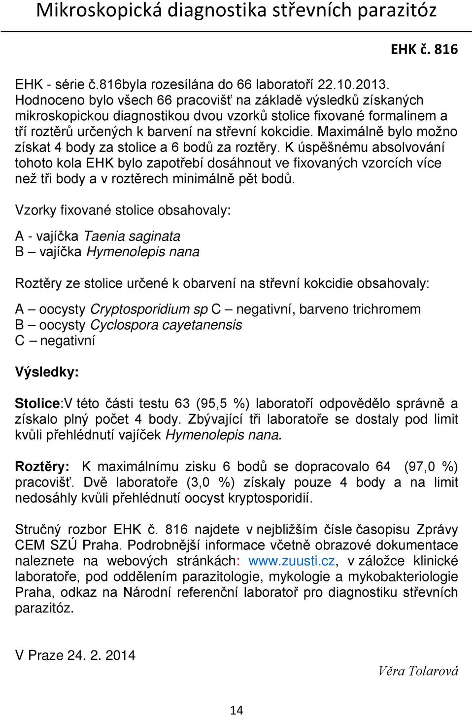 Maximálně bylo možno získat 4 body za stolice a 6 bodů za roztěry.