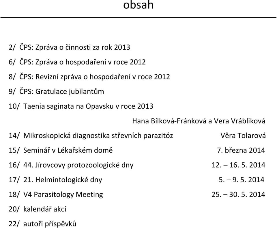 Mikroskopická diagnostika střevních parazitóz Věra Tolarová 15/ Seminář v Lékařském domě 7. března 2014 16/ 44.