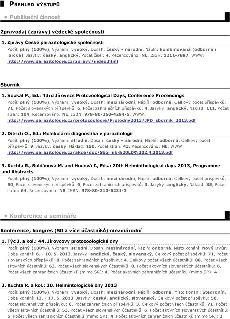 ISSN: 1211-7897, WWW: http://www.parazitologie.cz/zpravy/index.html Sborník 1. Soukal P., Ed.