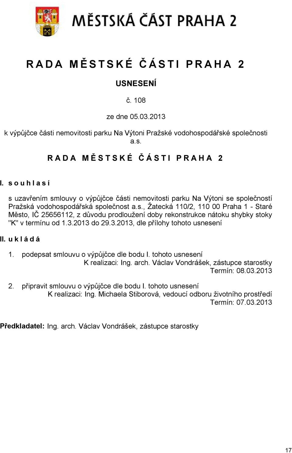 3.2013 do 29.3.2013, dle přílohy tohoto usnesení II. u k l á d á 1. podepsat smlouvu o výpůjčce dle bodu I. tohoto usnesení K realizaci: Ing. arch. Václav Vondrášek, zástupce starostky Termín: 08.03.