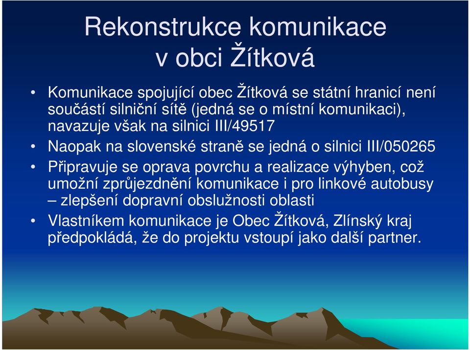 Připravuje se oprava povrchu a realizace výhyben, což umožní zprůjezdnění komunikace i pro linkové autobusy zlepšení