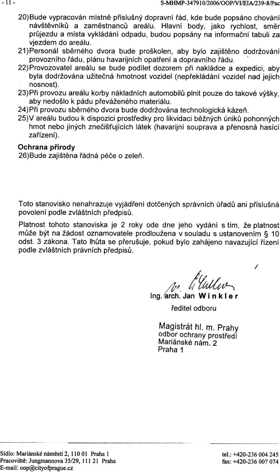 21 )Personál sbìrného dvora bude proškolen, aby bylo zajištìno dodržování provozního øádu, plánu havarijních opatøení a dopravního øádu.