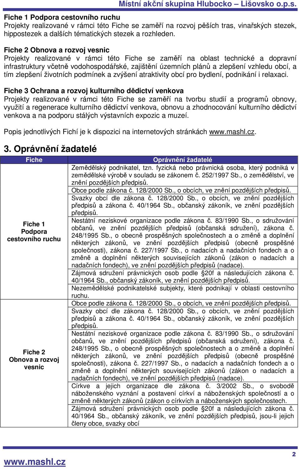 obcí, a tím zlepšení životních podmínek a zvýšení atraktivity obcí pro bydlení, podnikání i relaxaci.