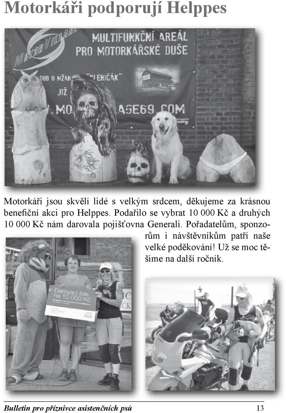 Podařilo se vybrat 10 000 Kč a druhých 10 000 Kč nám darovala pojišťovna Generali.
