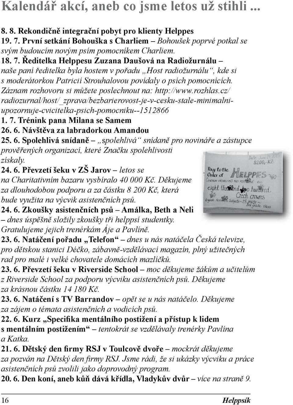 Ředitelka Helppesu Zuzana Daušová na Radiožurnálu naše paní ředitelka byla hostem v pořadu Host radiožurnálu, kde si s moderátorkou Patricií Strouhalovou povídaly o psích pomocnících.