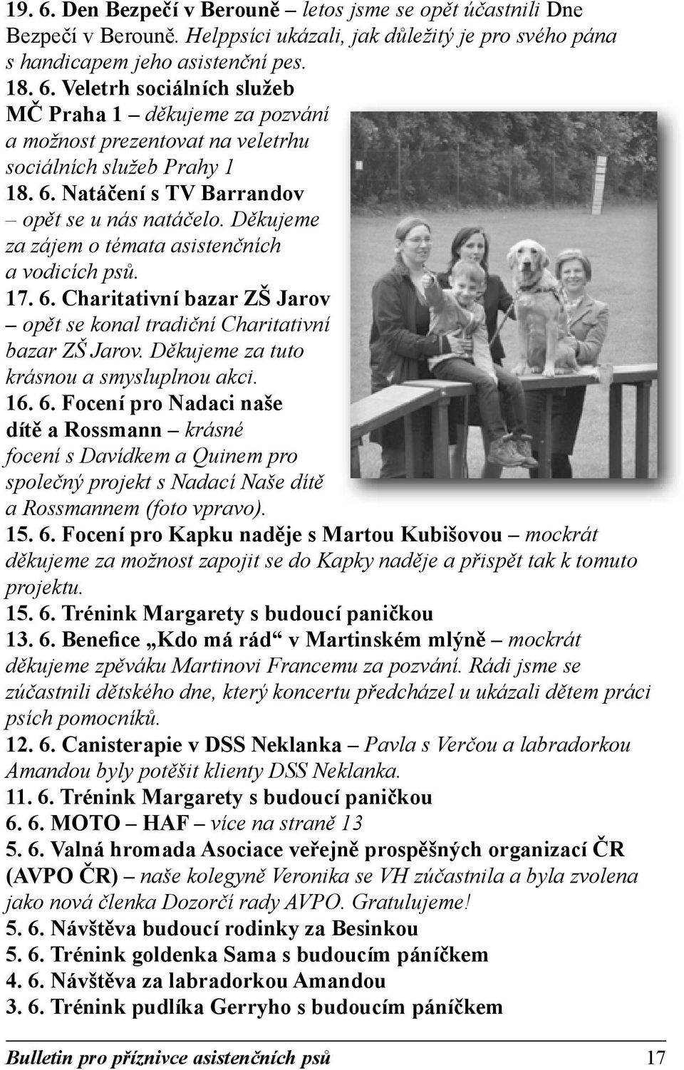 Děkujeme za tuto krásnou a smysluplnou akci. 16. 6. Focení pro Nadaci naše dítě a Rossmann krásné focení s Davídkem a Quinem pro společný projekt s Nadací Naše dítě a Rossmannem (foto vpravo). 15. 6. Focení pro Kapku naděje s Martou Kubišovou mockrát děkujeme za možnost zapojit se do Kapky naděje a přispět tak k tomuto projektu.