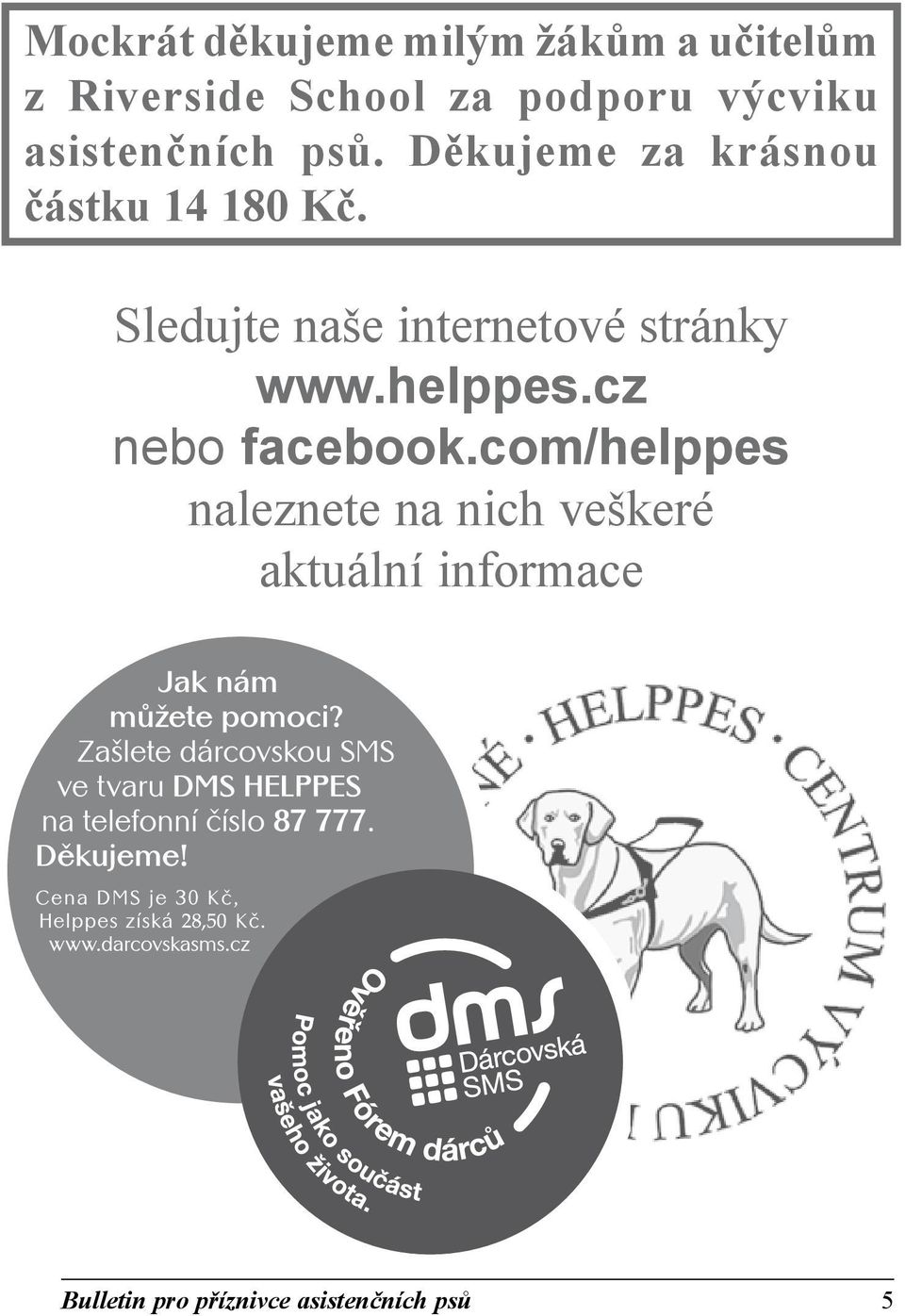 Sledujte naše internetové stránky www.helppes.cz nebo facebook.