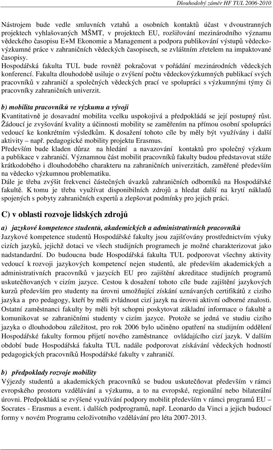 Hospodářská fakulta TUL bude rovněž pokračovat v pořádání mezinárodních vědeckých konferencí.