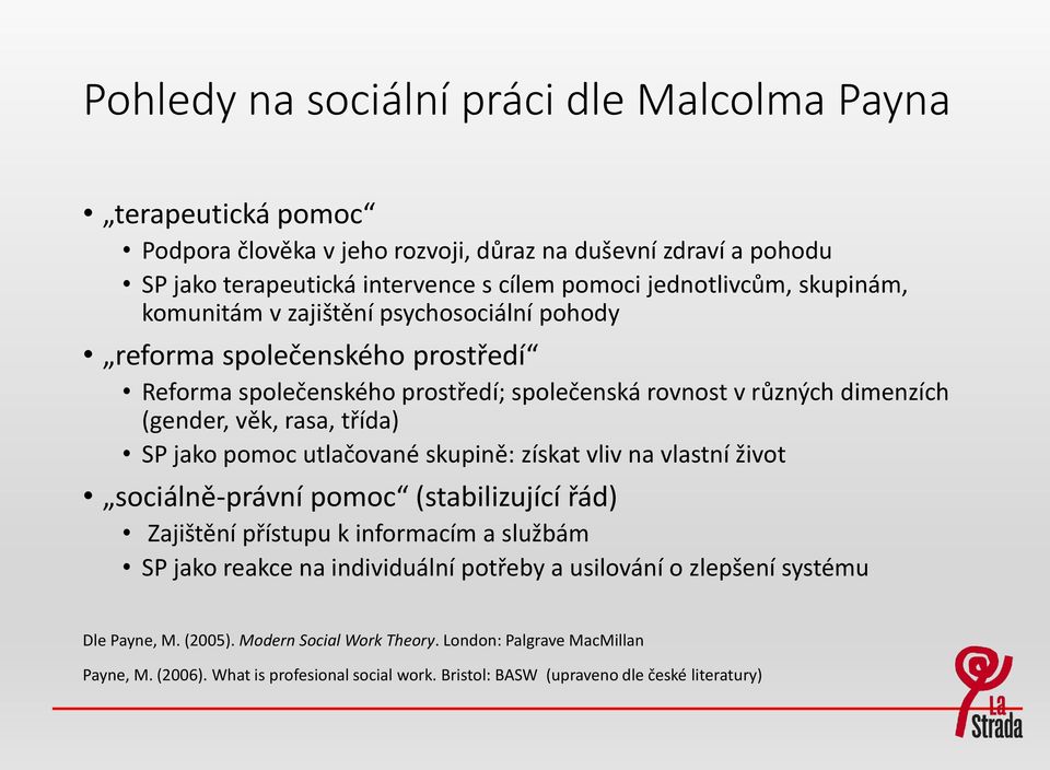 jako pomoc utlačované skupině: získat vliv na vlastní život sociálně-právní pomoc (stabilizující řád) Zajištění přístupu k informacím a službám SP jako reakce na individuální potřeby a