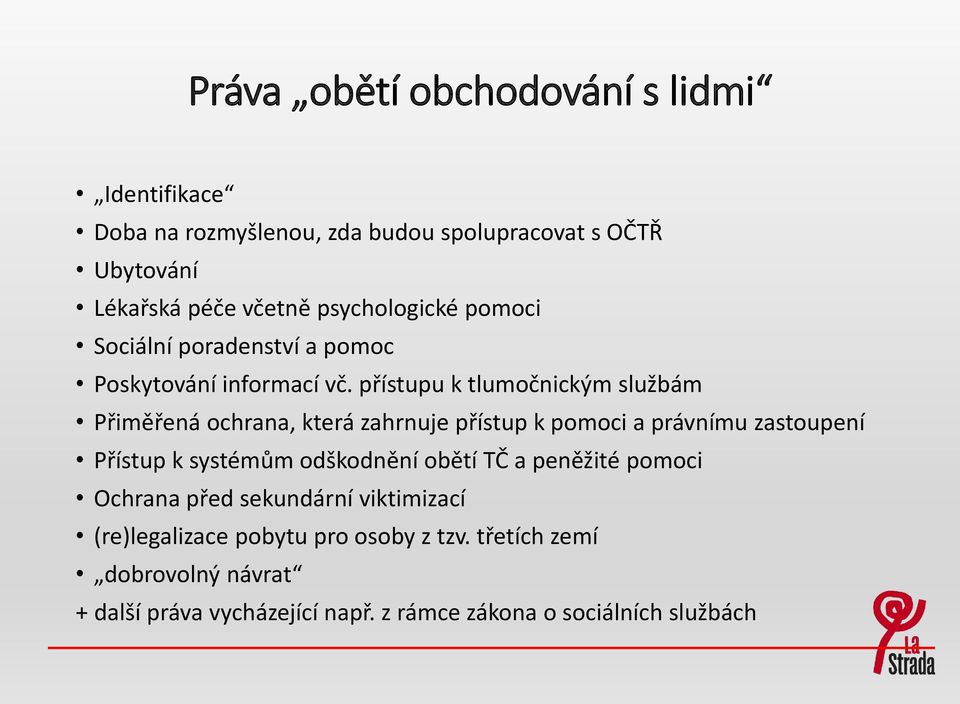 přístupu k tlumočnickým službám Přiměřená ochrana, která zahrnuje přístup k pomoci a právnímu zastoupení Přístup k systémům odškodnění