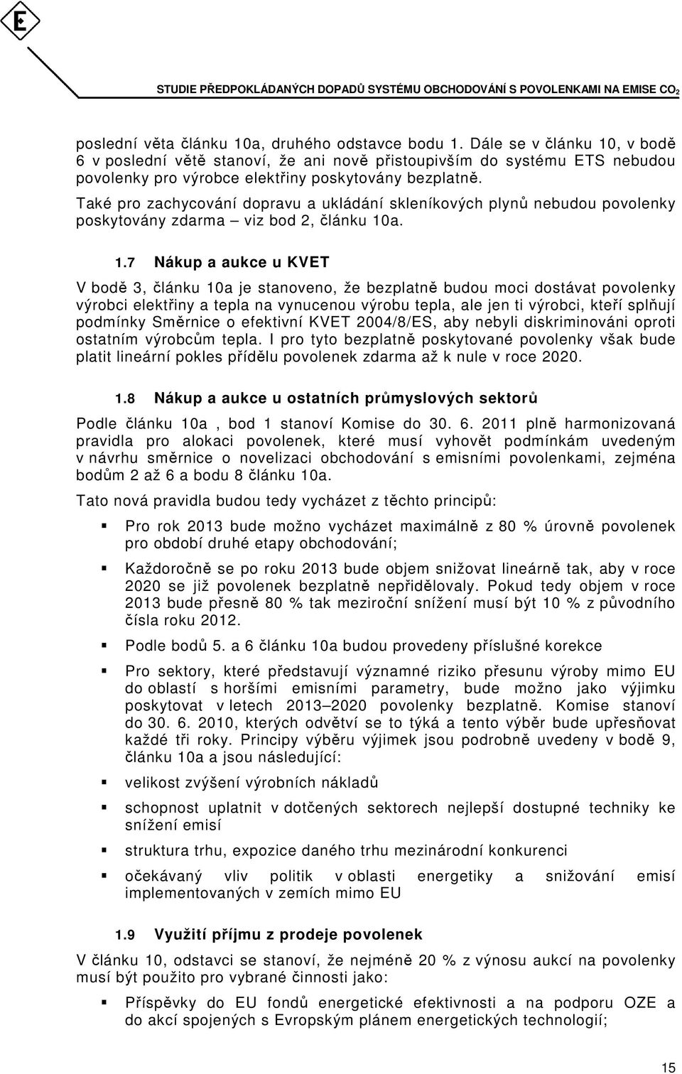 Také pro zachycování dopravu a ukládání skleníkových plynů nebudou povolenky poskytovány zdarma viz bod 2, článku 10