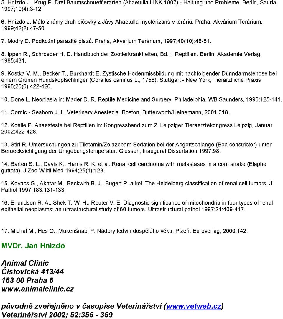 1 Reptilien. Berlin, Akademie Verlag, 1985:431. 9. Kostka V. M., Becker T., Burkhardt E.