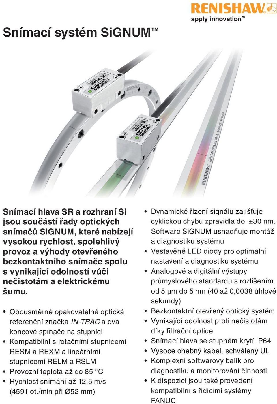 Obousměrně opakovatelná optická referenční značka IN-TRAC a dva koncové spínače na stupnici Kompatibilní s rotačními stupnicemi RESM a REXM a lineárními stupnicemi RELM a RSLM Provozní teplota až do