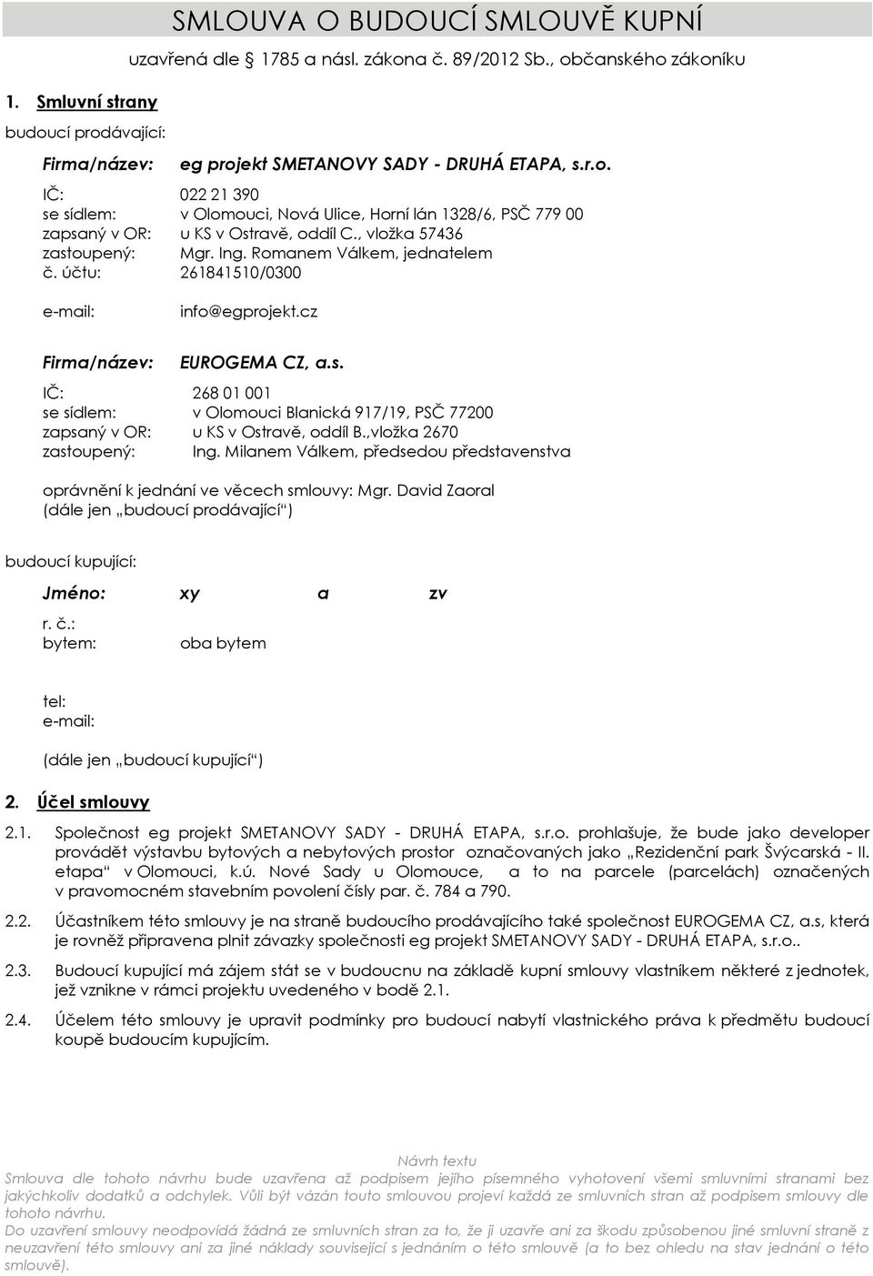 Romanem Válkem, jednatelem č. účtu: 261841510/0300 e-mail: info@egprojekt.cz Firma/název: EUROGEMA CZ, a.s.