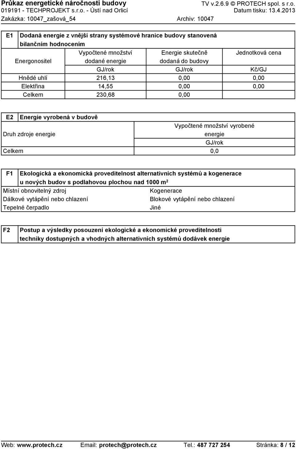 alternativních systémů a kogenerace u nových budov s podlahovou plochou nad 1000 m 2 Místní obnovitelný zdroj Dálkové vytápění nebo chlazení Tepelné čerpadlo Kogenerace Blokové vytápění nebo chlazení