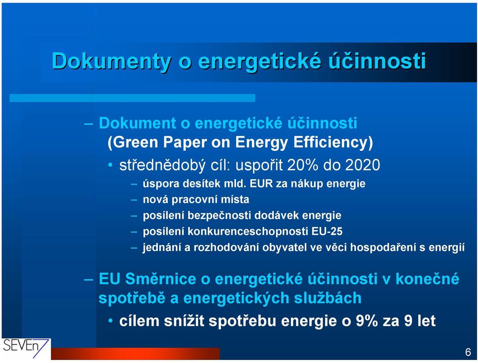 EUR za nákup energie nová pracovní místa posílení bezpečnosti dodávek energie posílení konkurenceschopnosti EU-25