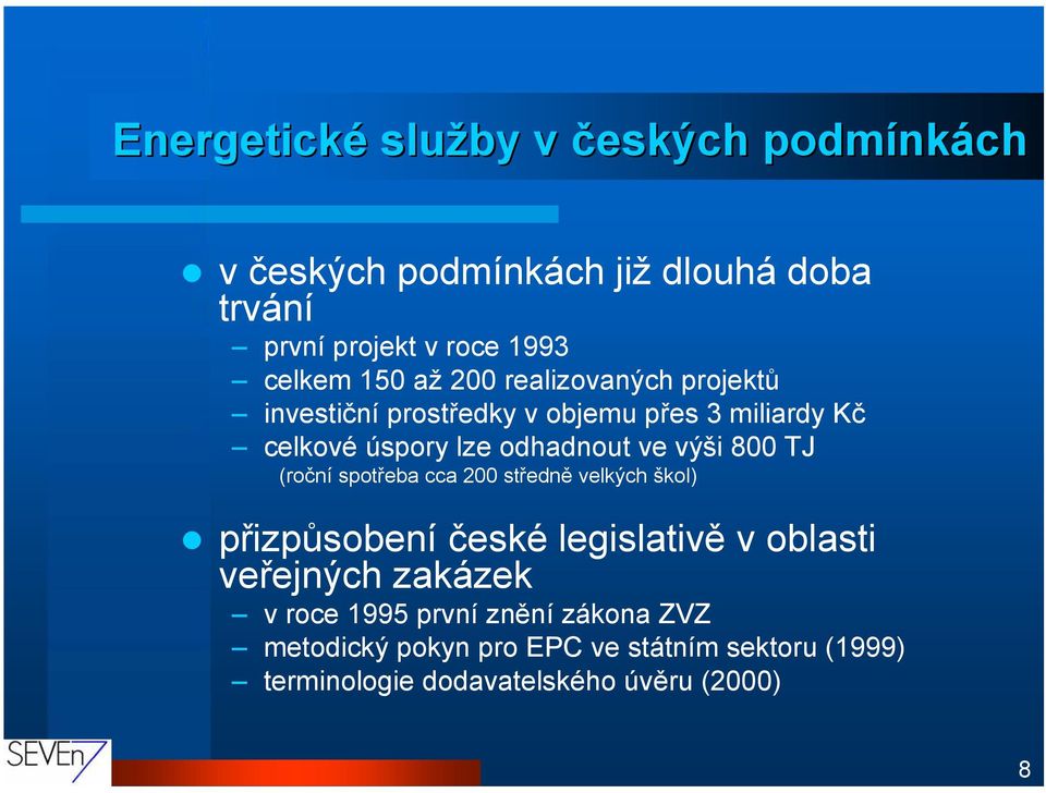 výši 800 TJ (roční spotřeba cca 200 středně velkých škol) přizpůsobení české legislativě v oblasti veřejných zakázek v
