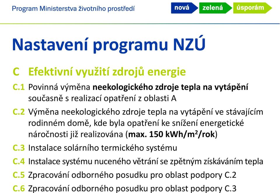 2 Výměna neekologického zdroje tepla na vytápění ve stávajícím rodinném domě, kde byla opatření ke snížení energetické náročnosti již