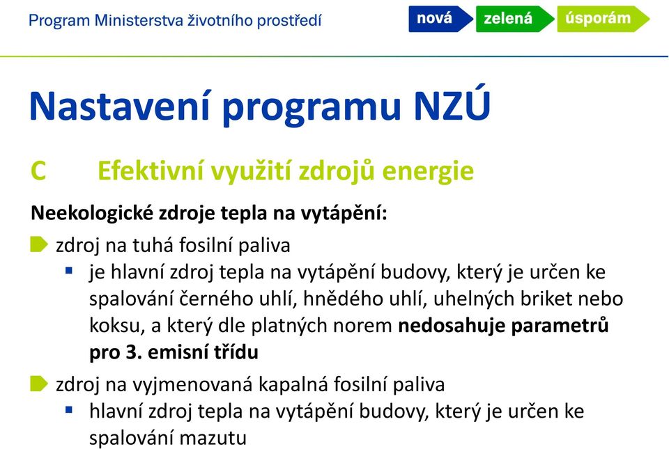 hnědého uhlí, uhelných briket nebo koksu, a který dle platných norem nedosahuje parametrů pro 3.