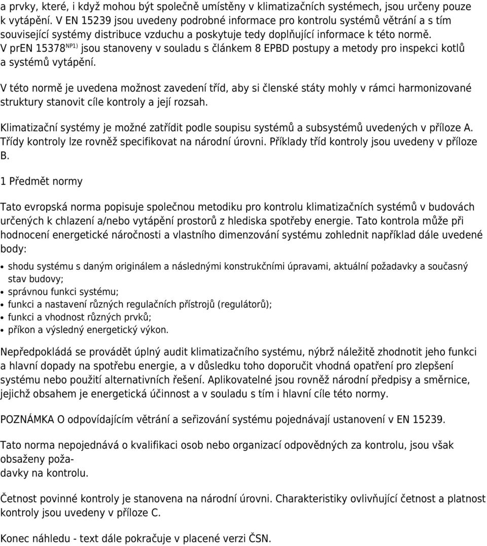 V pren 15378 NP1) jsou stanoveny v souladu s článkem 8 EPBD postupy a metody pro inspekci kotlů a systémů vytápění.