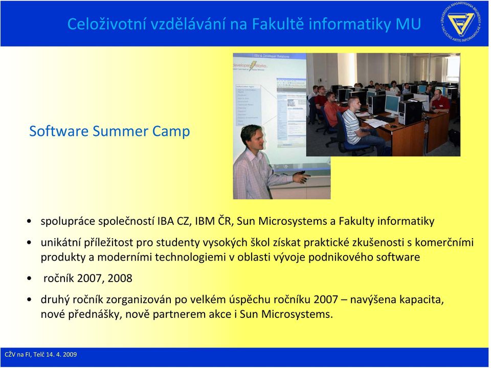 moderními technologiemi v oblasti vývoje podnikového software ročník 2007, 2008 druhý ročník