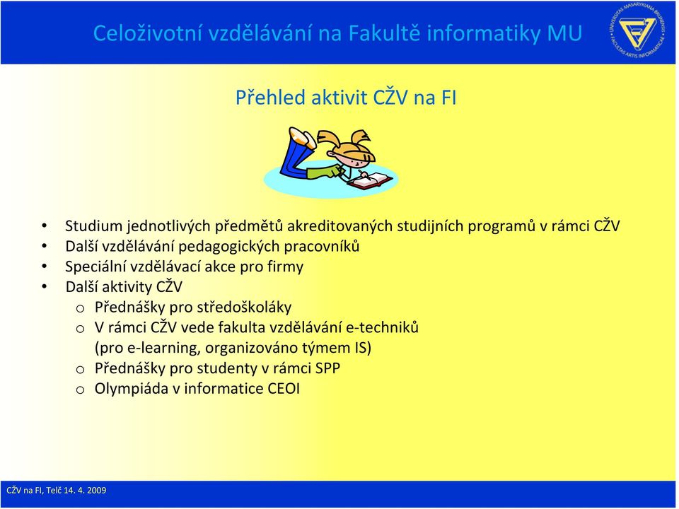 aktivity CŽV o Přednášky pro středoškoláky o V rámci CŽV vede fakulta vzdělávání e techniků (pro