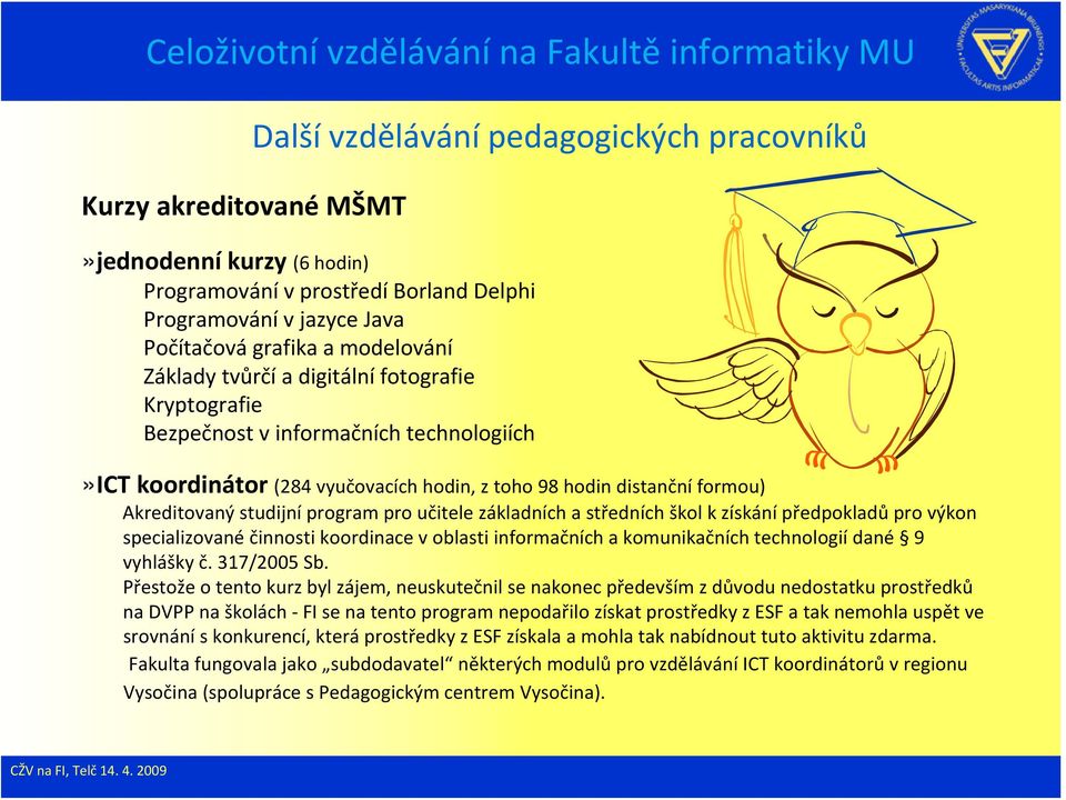 základních a středních škol k získání předpokladů pro výkon specializované činnosti koordinace v oblasti informačních a komunikačních technologií dané 9 vyhlášky č. 317/2005 Sb.