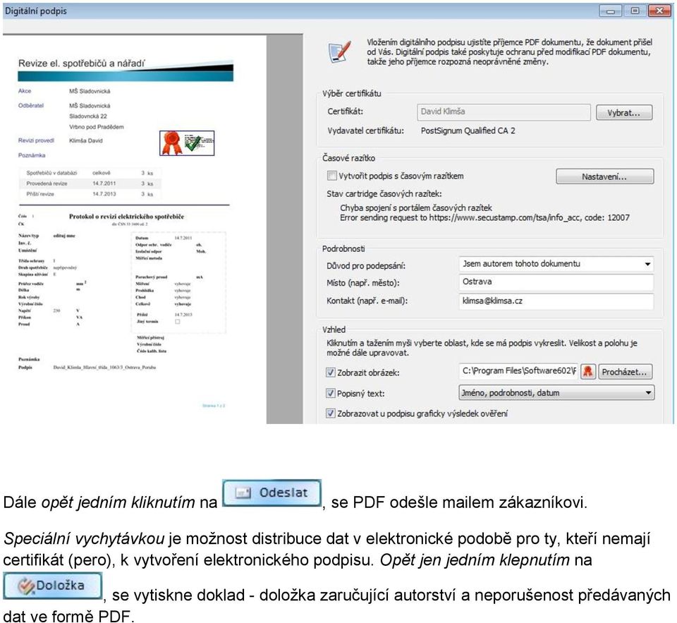 nemají certifikát (pero), k vytvoření elektronického podpisu.