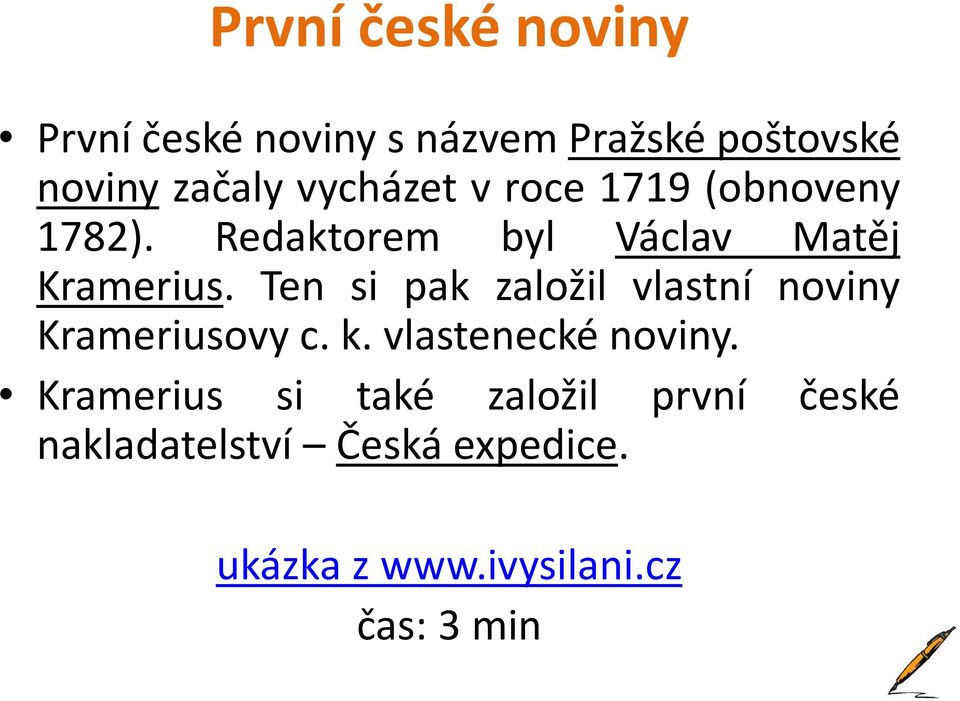 Ten si pak založil vlastní noviny Krameriusovy c. k. vlastenecké noviny.