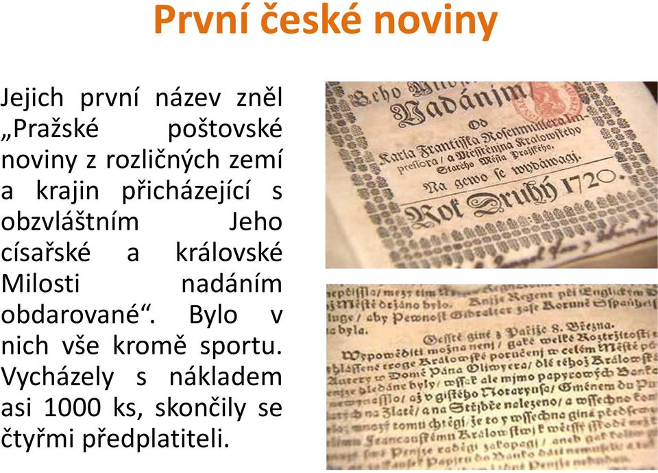 a královské Milosti nadáním obdarované. Bylo v nich vše kromě sportu.