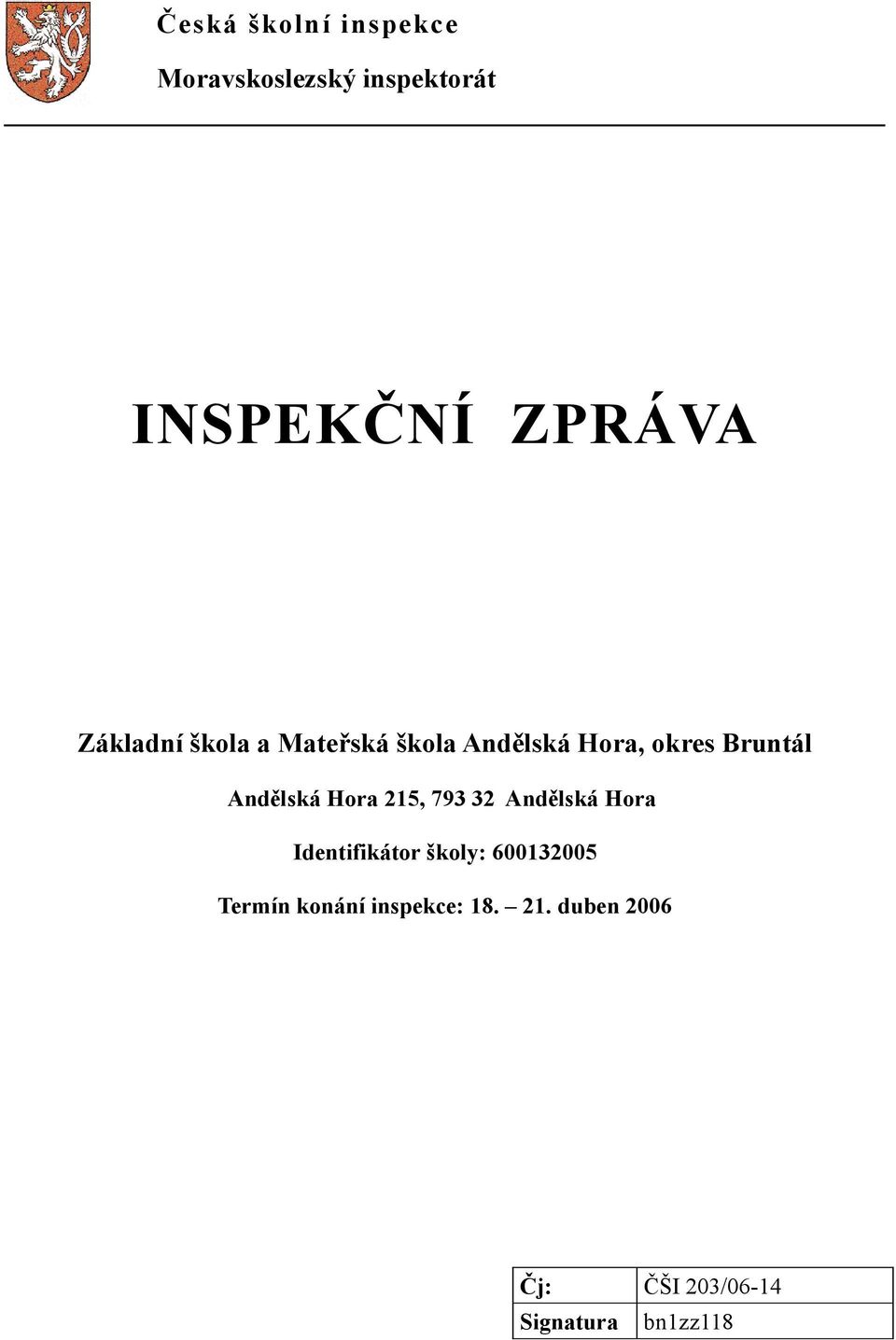 Hora 215, 793 32 Andělská Hora Identifikátor školy: 600132005 Termín