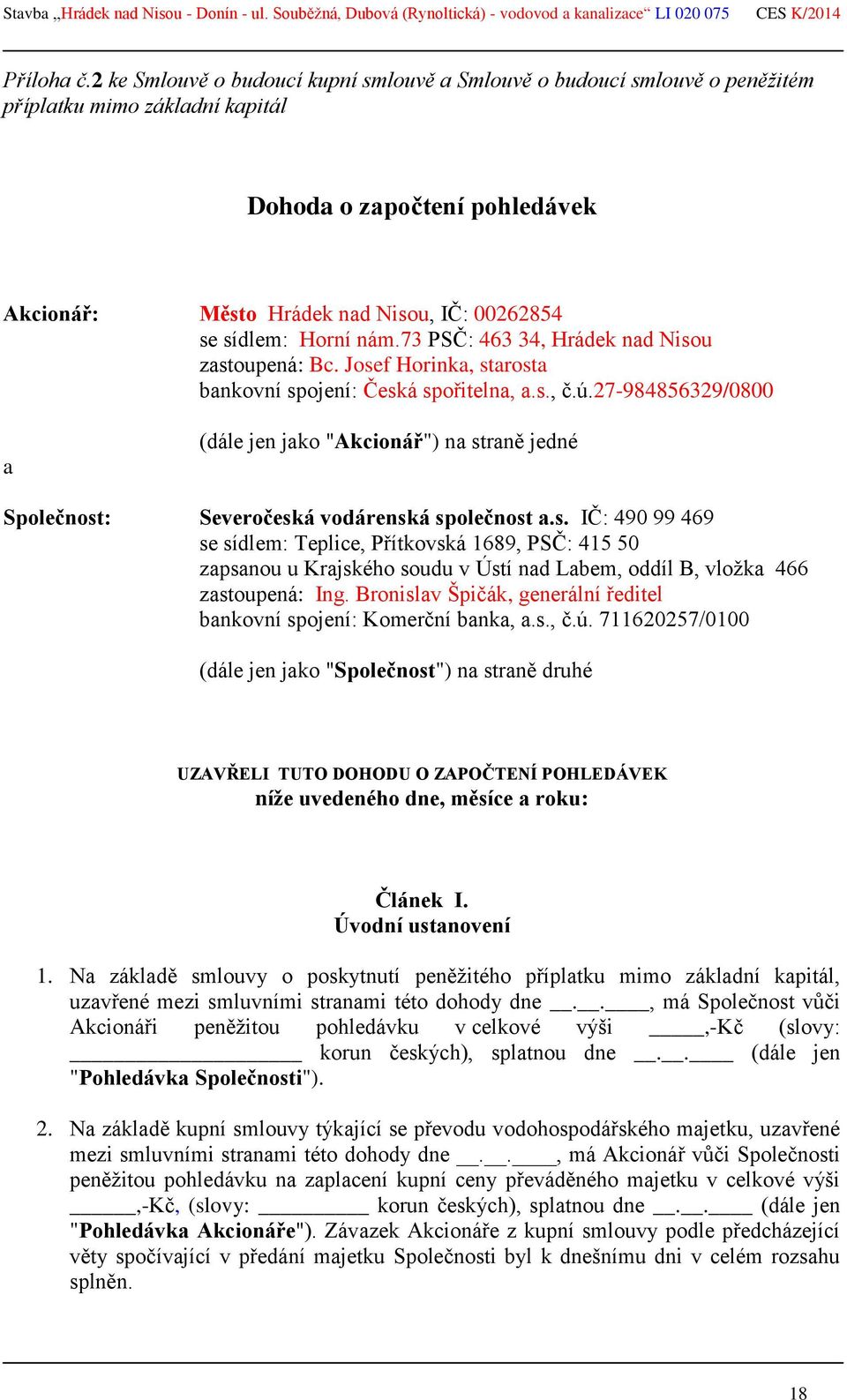 Horní nám.73 PSČ: 463 34, Hrádek nad Nisou zastoupená: Bc. Josef Horinka, starosta bankovní spojení: Česká spořitelna, a.s., č.ú.