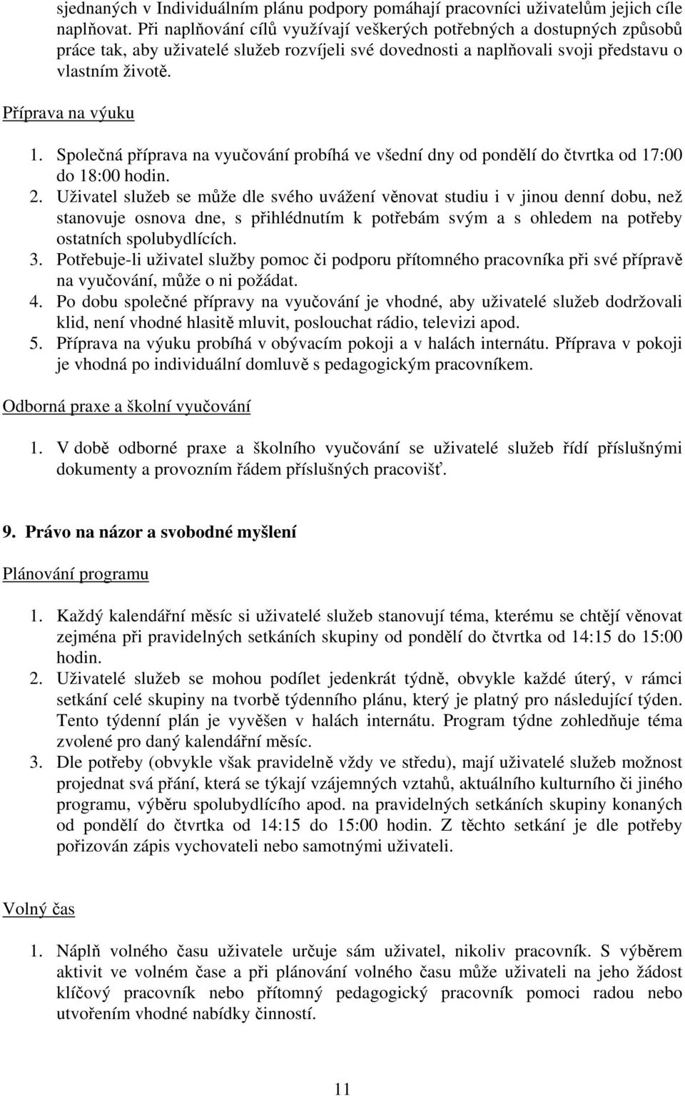 Společná příprava na vyučování probíhá ve všední dny od pondělí do čtvrtka od 17:00 do 18:00 hodin. 2.