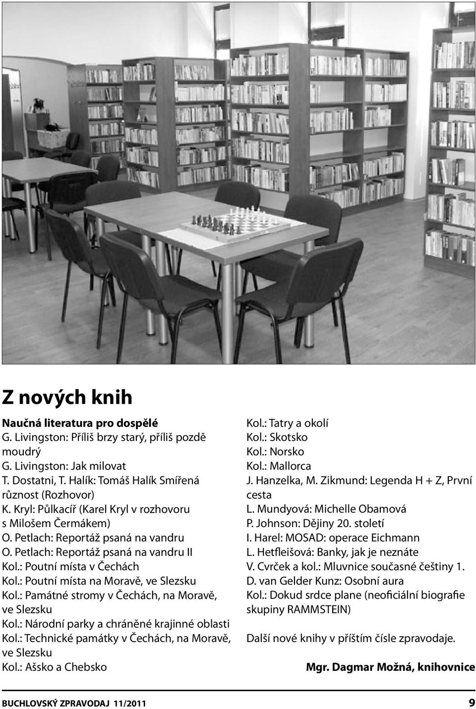 : Poutní místa na Moravě, ve Slezsku Kol.: Památné stromy v Čechách, na Moravě, ve Slezsku Kol.: Národní parky a chráněné krajinné oblasti Kol.: Technické památky v Čechách, na Moravě, ve Slezsku Kol.