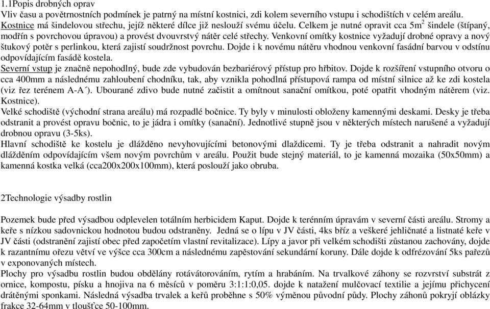 Venkovní omítky kostnice vyžadují drobné opravy a nový štukový potěr s perlinkou, která zajistí soudržnost povrchu.