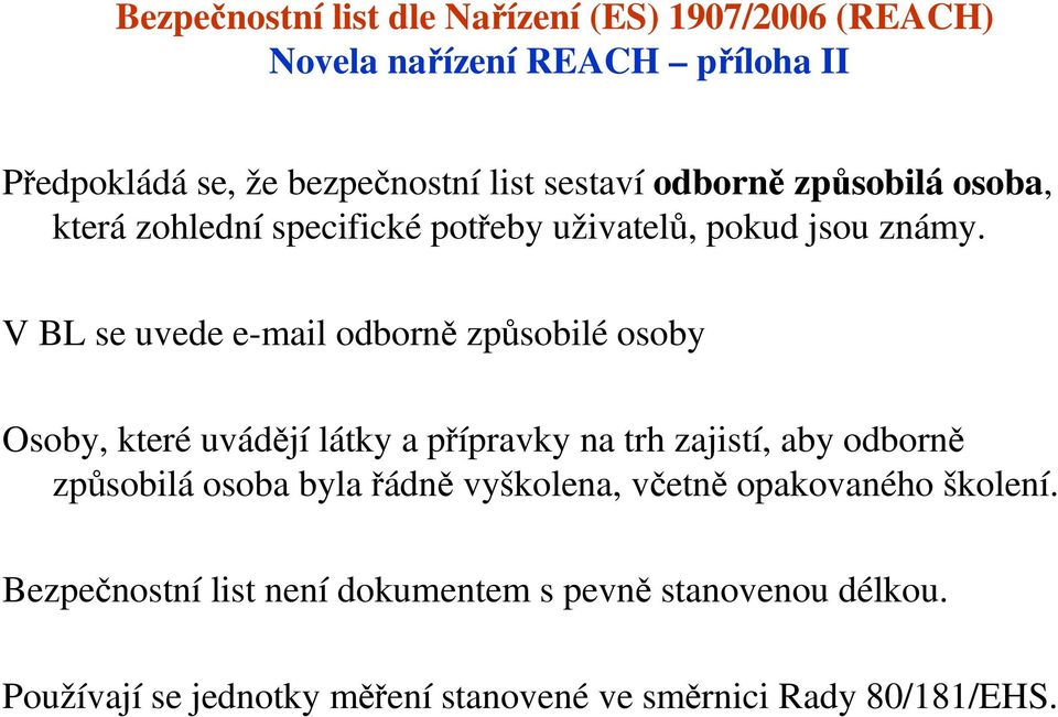 V BL se uvede e-mail odborně způsobilé osoby Osoby, které uvádějí látky a přípravky na trh zajistí, aby odborně