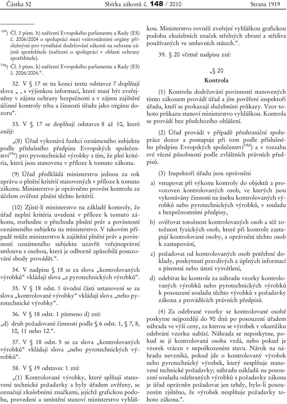 k) nařízení Evropského parlamentu a Rady (ES) č. 2006/2004.. 32.