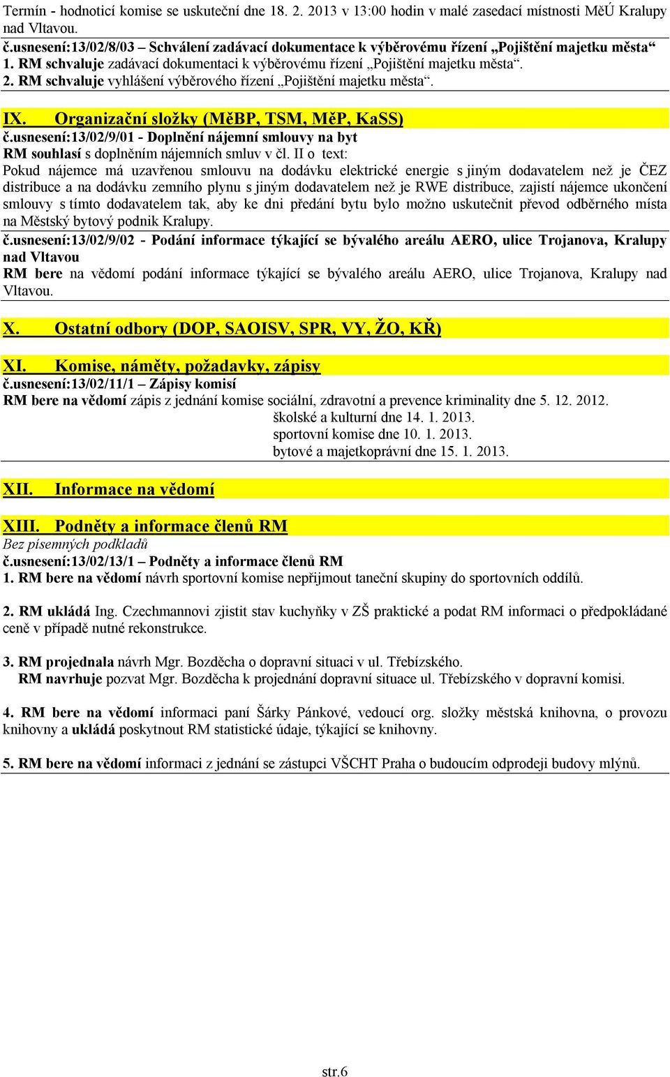 RM schvaluje vyhlášení výběrového řízení Pojištění majetku města. IX. Organizační složky (MěBP, TSM, MěP, KaSS) č.