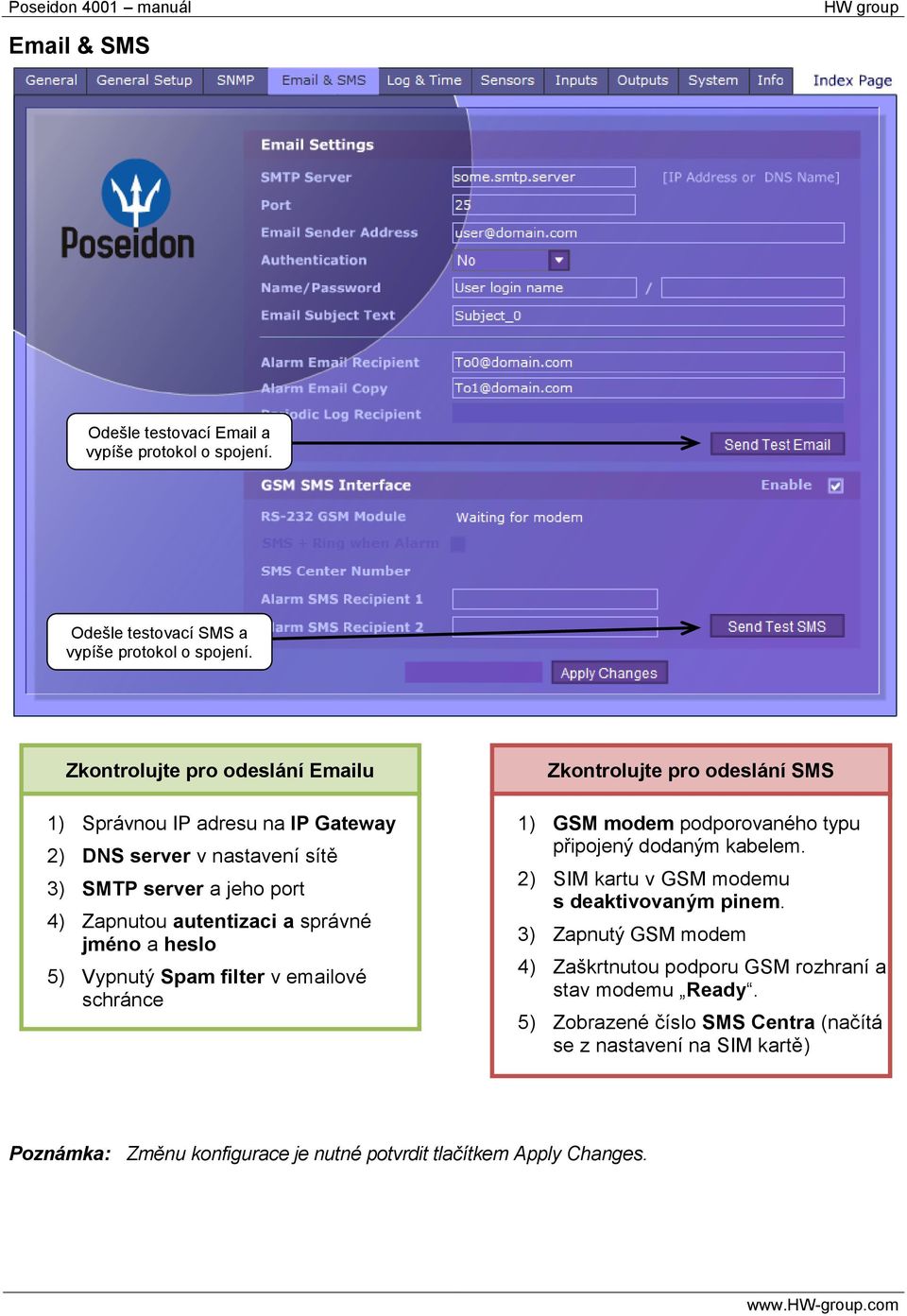 heslo 5) Vypnutý Spam filter v emailové schránce Zkontrolujte pro odeslání SMS 1) GSM modem podporovaného typu připojený dodaným kabelem.