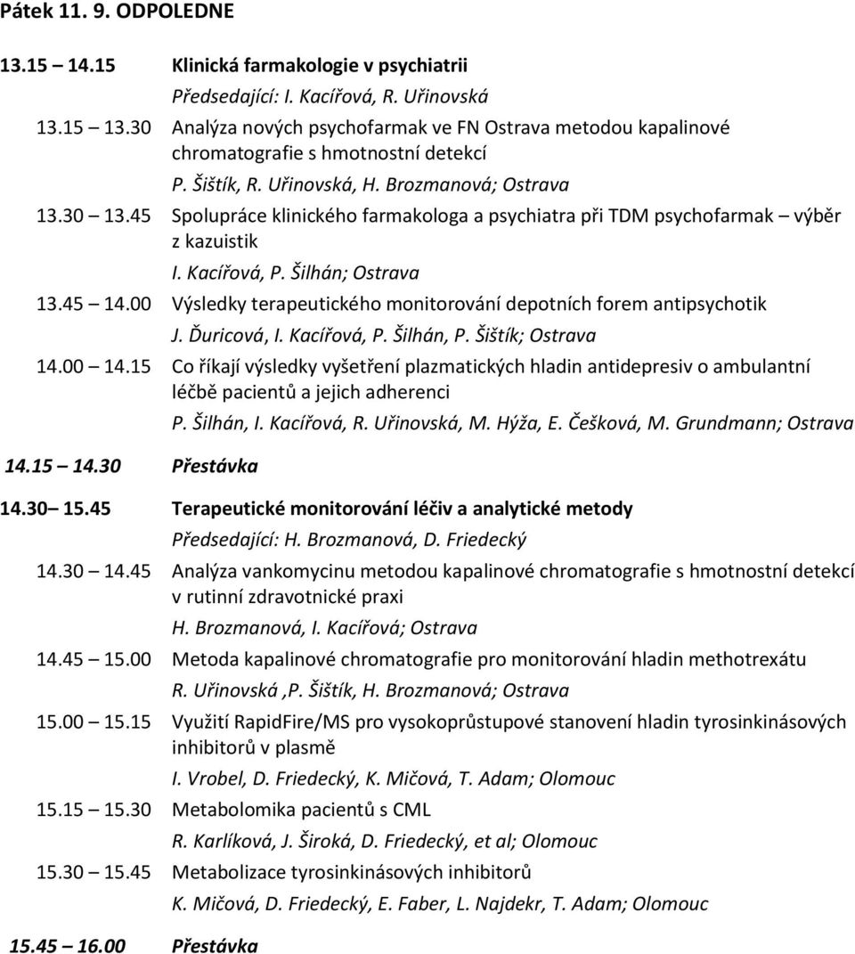 45 Spolupráce klinického farmakologa a psychiatra při TDM psychofarmak výběr z kazuistik I. Kacířová, P. Šilhán; Ostrava 13.45 14.