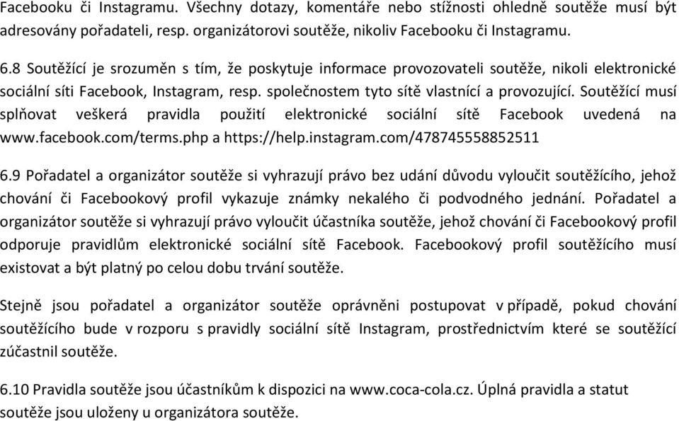 Soutěžící musí splňovat veškerá pravidla použití elektronické sociální sítě Facebook uvedená na www.facebook.com/terms.php a https://help.instagram.com/478745558852511 6.