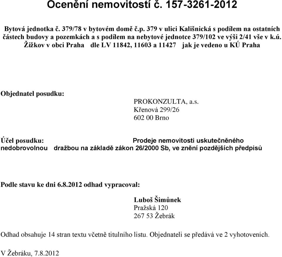 Žižkov v obci Praha dle LV 11842, 11603 a 11427 jak je vedeno u KÚ Praha Objednatel posu