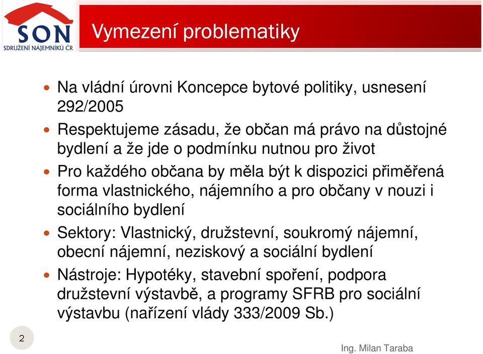 občany v nouzi i sociálního bydlení Sektory: Vlastnický, družstevní, soukromý nájemní, obecní nájemní, neziskový a sociální bydlení