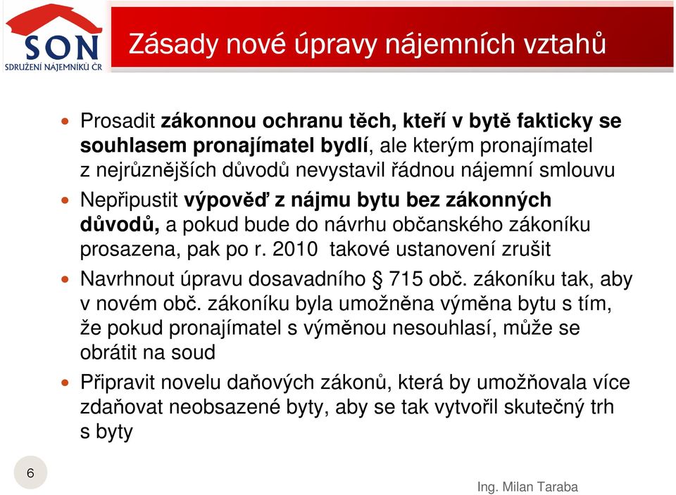 pak po r. 2010 takové ustanovení zrušit Navrhnout úpravu dosavadního 715 obč. zákoníku tak, aby v novém obč.