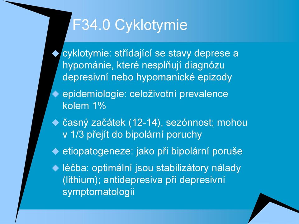 (12-14), sezónnost; mohou v 1/3 přejít do bipolární poruchy etiopatogeneze: jako při bipolární