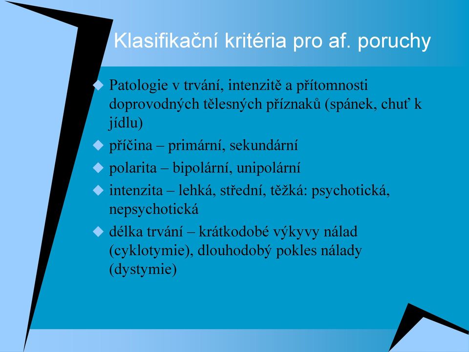 (spánek, chuť k jídlu) příčina primární, sekundární polarita bipolární, unipolární